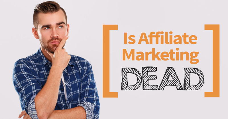 is affiliate marketing dead